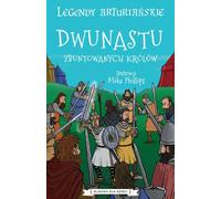 Légendes Arthuriennes Vol. 4 Les Douze Rois Rebelles Mike Phillips (illustr.) (Buch auf Polnisch)