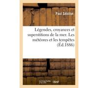 Légendes, croyances et superstitions de la mer. Les météores et les tempêtes - Paul Sébillot - Hachette Bnf - broché - Livre