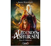 Légendes d'Ashur-Sîn - Tome 5 Naroux - Anne Robillard - Michel Lafon - broché - Roman adolescent