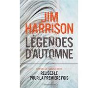 Jim Harrison – Légendes d'automne – Traduction et préface de Brice Matthieussent – Flammarion