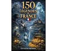 Légendes de France : 150 Récits Mystérieux entre Histoire, Folklore et Fantastique