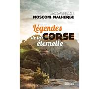 Légendes de la Corse éternelle - Jacqueline Mosconi-Malherbe - Rocher Eds Du - broché - Contes / Légendes