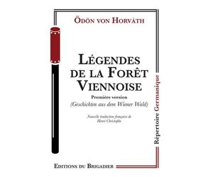 Legendes de le foret viennoise - premiere version Première version - Odon Von Horvath - Du Brigadier Editions - broché - Théâtre