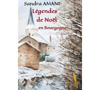 Légendes de Noël en Bourgogne - Sandra Amani - L'or Et La Plume - broché - Contes / Légendes