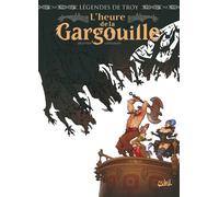 Légendes de Troy - L'Heure de la gargouille - Christophe Arleston - Soleil - cartonné - Bande dessinée