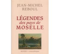 Légendes des pays de Moselle - Jean-Michel Reboul - Bernard Royer - broché - Contes / Légendes