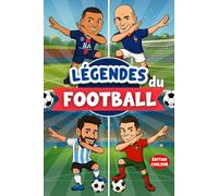 Légendes Du Football: Histoire des Plus Grandes Stars du Foot | Faits Extraordinaires pour Enfants | Leçons pour Développer la Confiance en Soi | Découvertes Amusantes | 3 Bonus | Édition COULEUR.