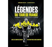 Légendes du Tour de France: 180 Histoires pour revivre les plus grandes heures du Tour