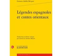 Légendes espagnoles et contes orientaux Gustavo Adolfo Becquer (Auteur), Alain Montandon (Direction), Françoise Lavocat (Direction)