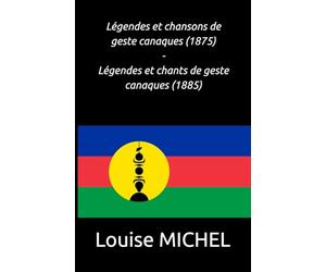 Légendes et chansons de geste canaques (1875) - Légendes et chants de geste canaques (1885)