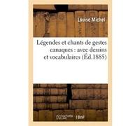 Légendes et chants de gestes canaques : avec dessins et vocabulaires (Éd.1885) Louise Michel (Auteur)