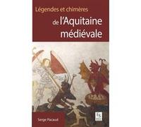 Légendes et chimères de l'Aquitaine médiévale Serge Pacaud (Auteur)