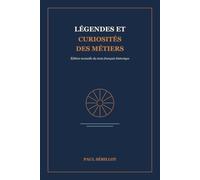 Légendes et curiosités des métiers: Édition textuelle du texte français historique