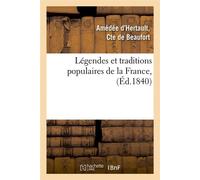 Légendes et traditions populaires de la France, (Éd.1840) ed.1840 - Amédée d' Hertault (Comte de Beaufort) - Hachette Bnf - broché - Livre