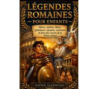 LÉGENDES ROMAINES POUR ENFANTS: Héros, mythes, dieux, gladiateurs, épopées, aventures et bien plus encore de la Rome antique