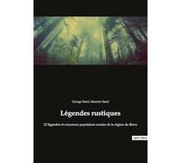 Légendes rustiques: 12 légendes et croyances populaires rurales de la région du Berry