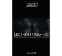 Légendes Urbaines - Volume 1 | 20 récits documentés basés sur des faits réels