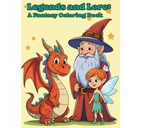 Legends and Lore: A Fantasy Coloring Book where Kids can Bring Dragons, Castles, and Legendary Heroes to Life