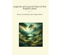 Legends and Lyrical Tales of the English Lakes