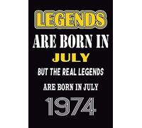 Legends Are Born In July But The Real Legends Are Born In July 1974: 120 Pages 6''x9'' In Blank Lined Notebook,1974 Years Old Birthday Gift,1974 Birthday Gift For Women ,Men,For Take Notes At Work, Sc