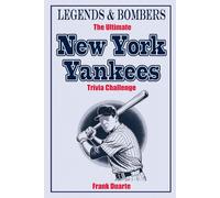 Legends & Bombers The Ultimate New York Yankees Trivia Challenge: 600 Mind-Blowing Questions and Fun Facts for True Bronx Fans