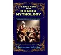 Legends From Hindu Mythology : Sacred Warriors Of Epics, Immortal Heroes From Scriptures Cultural Understanding And Life Motivation Secrets Paperback Book By Sahasranam Kalpathy