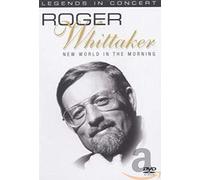 LEGENDS IN CONCERT / ROGER WHITTAKER - NEW WORLD IN THE MORNING