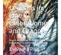 Legends in Line & Color: Women and Dragon: Dragon and Woman Fantasy Coloring Book - Female Warrior and Dragon Friendship