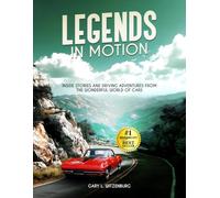 Legends in Motion: Inside Stories and Driving Adventures from the Wonderful World of Cars