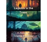 Legends in the Trees - A Journal of Cryptids & Shadows: For curious minds who believe that something is out there…