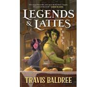 Legends & Lattes: A Novel of High Fantasy and Low Stakes by Baldree, Travis NEUF