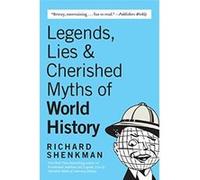 Legends, Lies & Cherished Myths of the World History Richard Shenkman (Auteur)