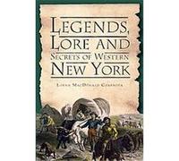 Legends, Lore and Secrets of Western New York, Folklore Series Lorna Macdonald Czarnota (Auteur)