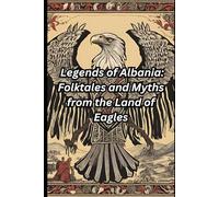 Legends of Albania: Folktales and Myths from the Land of Eagles