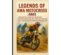 Legends of AMA Motocross: Discover the 15 Greatest Riders Who Redefined Motocross and Learn How Their Grit, Skill, and Innovation Shaped the Sport You Love