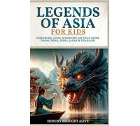 Legends of Asia For Kids: Emperors, Gods, Warriors, Myths & More from China, India, Japan & Thailand: 4 books in 1