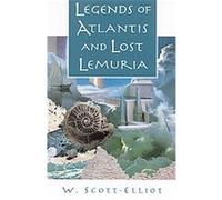 Legends of Atlantis and Lost Lemuria W. Scott-Elliot (Auteur)