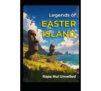 Legends of Easter Island: Rapa Nui Unveiled