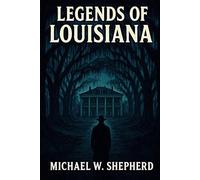 Legends of Louisiana: Thirty Macabre Tales of the Haunted South