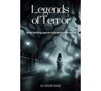 Legends Of Terror: Spine-Chilling Legends From Around The World In 25 Eerie And Suspenseful Short Stories (Elysium Sage)