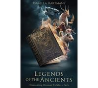 Legends Of The Ancients: Discovering Unusual Folklore Facts