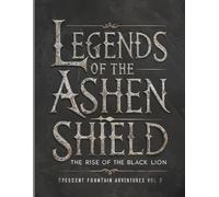 Legends of the Ashen Shield Vol 2: The Rise of the Black Lion