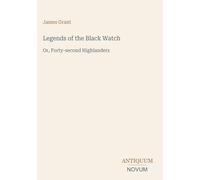Legends of the Black Watch: Or, Forty-second Highlanders