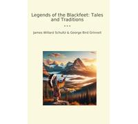 Legends of the Blackfeet: Tales and Traditions