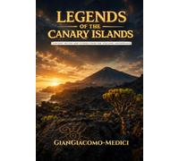 Legends of the Canary Islands: Ancient Myths and Stories from the Volcanic Archipelago