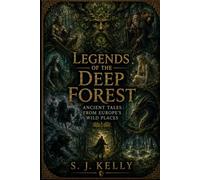 Legends of the Deep Forest: Ancient Tales from Europe’s Wild Places