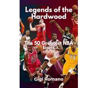 Legends of the Hardwood: The 50 Greatest NBA Icons