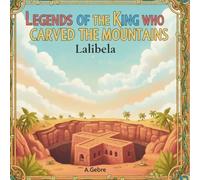 Legends of the King who carved the mountains: Lalibela