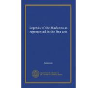 Legends of the Madonna as represented in the fine arts