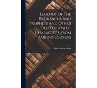 Legends Of The Patriarchs And Prophets And Other Old Testament Characters From Various Sources